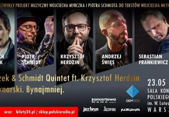 Zapraszamy 23 maja 2025 o g. 18.00 do Studia Koncertowego Polskiego Radia im. Witolda Lutosławskiego w Warszawie na fantastyczny koncert promujący najnowszą płytę ze stajni SJRecords "Młynarski. Bynajmniej!" Myrczek & Schmidt Quintet ft. Krzysztof Herdzin
